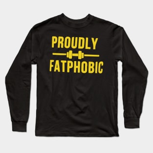 Proudly Fatphobic - Funny Saying Meme For Men Women Long Sleeve T-Shirt